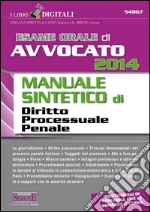 Esame orale di avvocato 2014. Manuale sintetico di diritto processuale penale. E-book. Formato PDF ebook