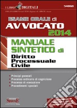 Esame orale di avvocato 2014. Manuale sintetico di diritto processuale civile. E-book. Formato PDF ebook