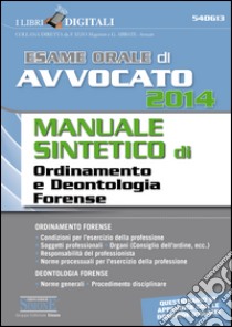 Esame orale di avvocato 2014. Manuale sintetico di ordinamento e deontologia forense. E-book. Formato PDF ebook