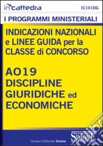 Indicazioni nazionali e linee guida per la classe di concorso A019 discipline giuridiche economiche. E-book. Formato PDF ebook