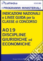 Indicazioni nazionali e linee guida per la classe di concorso A019 discipline giuridiche economiche. E-book. Formato PDF ebook