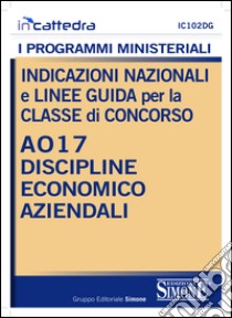 Indicazioni nazionali e linee guida per la classe di concorso A017 discipline economico aziendali. E-book. Formato PDF ebook