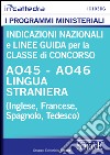 Indicazioni nazionali e linee guida per la classe di concorso A045 lingua straniera (inglese, francese, spagnolo, tedesco). E-book. Formato PDF ebook