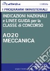 Indicazioni nazionali e linee guida per la classe di concorso - A020 Meccanica: Tutti i programmi ministeriali materia per materia con indicazioni nazionali, quadri orari e obiettivi specifici di apprendimento. E-book. Formato PDF ebook