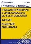 Indicazioni nazionali e linee guida per la classe di concorso - A060 Scienze naturali: Tutti i programmi ministeriali materia per materia con indicazioni nazionali, quadri orari e obiettivi specifici di apprendimento. E-book. Formato PDF ebook