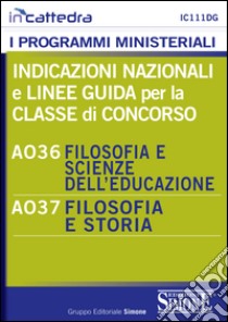 Indicazioni nazionali e linee guida per la classe di concorso A036 filosofia e scienze dell'educazione, A037 filosofia e storia. E-book. Formato PDF ebook di Redazioni Edizioni Simone