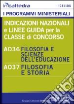 Indicazioni nazionali e linee guida per la classe di concorso A036 filosofia e scienze dell'educazione, A037 filosofia e storia. E-book. Formato PDF ebook