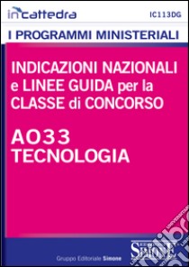 Indicazioni nazionali e linee guida per la classe di concorso A033 tecnologia. E-book. Formato PDF ebook