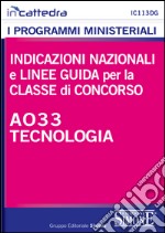 Indicazioni nazionali e linee guida per la classe di concorso A033 tecnologia. E-book. Formato PDF ebook