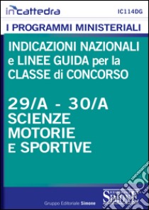 Indicazioni nazionali e linee guida per la classe di concorso 29/A e 30/A scienze motorie e sportive. E-book. Formato PDF ebook di Redazioni Edizioni Simone