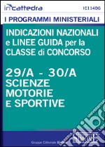 Indicazioni nazionali e linee guida per la classe di concorso 29/A e 30/A scienze motorie e sportive. E-book. Formato PDF ebook