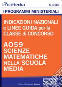 Indicazioni nazionali e linee guida per la classe di concorso A059 scienze matematiche nella scuola media. E-book. Formato PDF ebook di Redazioni Edizioni Simone