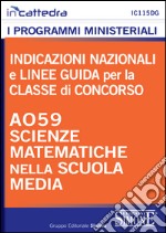 Indicazioni nazionali e linee guida per la classe di concorso A059 scienze matematiche nella scuola media. E-book. Formato PDF ebook