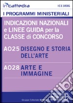 Indicazioni nazionali e linee guida per la classe di concorso A025 disegno e storia dell'arte, A028 arte e immagine. E-book. Formato PDF ebook