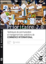Prioritaire 2.0. Techniques de communication et management des opérations de commerce internationale. Per gli Ist. tecnici. E-book. Formato PDF
