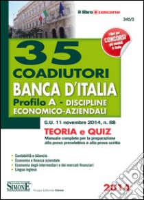 35 coadiutori Banca d'Italia. Profilo A. Discipline economico-aziendali. Teoria e quiz. Manuale completo per la preparazione alla prova preselettiva e alla prova.... E-book. Formato PDF ebook