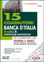 15 coadiutori Banca d'Italia. Profilo B. Discipline giuridiche. Teoria e quiz. Manuale completo per la preparazione alla prova preselettiva e alla prova scritta. E-book. Formato PDF