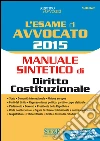 L' esame di avvocato 2015. Manuale sintetico di diritto costituzionale. E-book. Formato PDF ebook