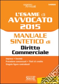 L' esame di avvocato 2015. Manuale sintetico di diritto commerciale. E-book. Formato PDF ebook