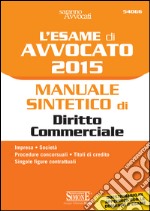 L' esame di avvocato 2015. Manuale sintetico di diritto commerciale. E-book. Formato PDF ebook