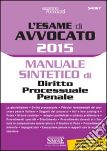 L' esame di avvocato 2015. Manuale sintetico di diritto processuale penale. E-book. Formato PDF ebook