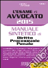 L' esame di avvocato 2015. Manuale sintetico di diritto processuale penale. E-book. Formato PDF ebook