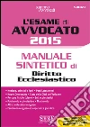 L' esame orale di avvocato 2015. Manuale sintetico di diritto ecclesiastico. E-book. Formato PDF ebook