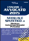 L' esame di avvocato 2015. Manuale sintetico di diritto internazionale privato. E-book. Formato PDF ebook