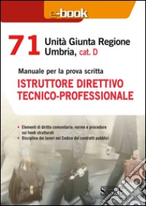 71 unità giunta regionale Umbria, cat. D. Istruttore direttivo tecnico-professionale. E-book. Formato PDF ebook