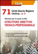 71 unità giunta regionale Umbria, cat. D. Istruttore direttivo tecnico-professionale. E-book. Formato PDF ebook