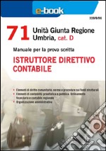 71 unità giunta regionale Umbria, cat. D. Istruttore direttivo contabile. Manuale per la prova scritta. E-book. Formato PDF ebook