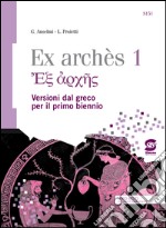 Ex archés. Versioni greche per il primo biennio. Per le Scuole superiori. Con e-book. Con espansione online. E-book. Formato PDF ebook