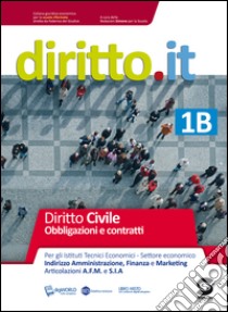 Diritto.it. Vol. 1B. Diritto civile. Obbligazioni e contratti. Con espansione online. Per gli Ist. tecnici economici. Settore economico. E-book. Formato PDF ebook