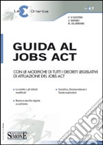 Guida al jobs act. Con le modifiche di tutti i decreti legislativi di attuazione del jobs act. E-book. Formato PDF ebook