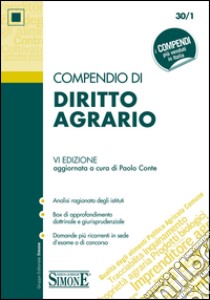 Compendio di Diritto Agrario: • Analisi ragionata degli istituti • Box di approfondimento dottrinale e giurisprudenziale • Domande più ricorrenti in sede d'esame o di concorso. E-book. Formato EPUB ebook di Paolo Conte