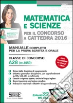 Matematica e scienze per il concorso a cattedra 2016. Classe di concorso A28 (ex A059). Manuale completo per la prova scritta e orale. Con espansione online. E-book. Formato PDF ebook