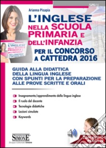 L'INGLESE nella scuola primaria e dell'infanzia per il Concorso a Cattedra 2016. E-book. Formato PDF ebook di Arianna Pisapia