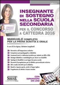 Insegnante di sostegno nella scuola secondaria per il concorso a cattedra 2016. Manuale completo per la prova scritta e orale. Con espansione online. E-book. Formato PDF ebook di Agizza C. (cur.); Longobardi S. (cur.)