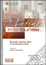 Il latino in tribunale. Brocardi e termini latini in uso nella pratica forense. E-book. Formato EPUB
