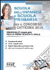 Scuola dell'infanzia e Scuola primaria per il Concorso a Cattedra 2016: Concorso docenti - Manuale completo per la prova scritta e orale - CON ESPANSIONI ON LINE. E-book. Formato EPUB ebook