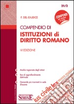 Compendio di Isitituzioni di Diritto Romano: • Analisi ragionata degli istituti • Box di approfondimento dottrinale • Domande più ricorrenti in sede d’esame. E-book. Formato EPUB ebook