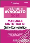 L'Esame di Avvocato 2016 - Manuale sintetico di Diritto Ecclesiastico: QUESTIONARIO IN APPENDICE CON LE DOMANDE D'ESAME. E-book. Formato PDF ebook