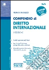 Compendio di Diritto Internazionale: • Analisi ragionata degli istituti • Box di approfondimento giurisprudenziale e dottrinale • Domande più ricorrenti in sede d'esame o di concorso. E-book. Formato EPUB ebook