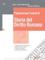 Prepararsi per l'esame di Storia del Diritto Romano: Cinque questionari sul programma completo d&#39;esame corredati di risposte commentate e metodo di autovalutazione. E-book. Formato PDF ebook