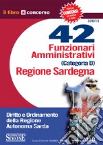 42 Funzionari Amministrativi Categoria D - Regione Sardegna: Diritto e Ordinamento della Regione Autonoma Sarda. E-book. Formato PDF ebook