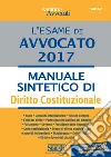 L'esame di Avvocato 2017 - Manuale sintetico di Diritto Costituzionale. E-book. Formato PDF ebook di Redazioni Edizioni Simone
