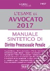 L'esame di Avvocato 2017 - Manuale sintetico di Diritto Processuale Penale. E-book. Formato PDF ebook