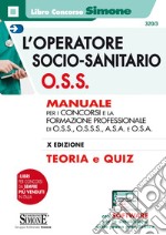 L'Operatore Socio-Sanitario (O.S.S.): Manuale per i concorsi e la formazione professionale di O.S.S., O.S.S.S., A.S.A. e O.S.A. - Teoria e quiz - con SOFTWARE per la simulazione della prova preselettiva. E-book. Formato PDF ebook