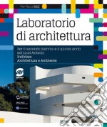 Laboratorio di Archittetura: Per il secondo biennio e il quinto anno dei Licei Artistici - Indirizzo Architettura e Ambiente. E-book. Formato PDF ebook