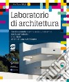 Laboratorio di Archittetura: Per il secondo biennio e il quinto anno dei Licei Artistici - Indirizzo Architettura e Ambiente. E-book. Formato PDF ebook di Pier Marco Sole